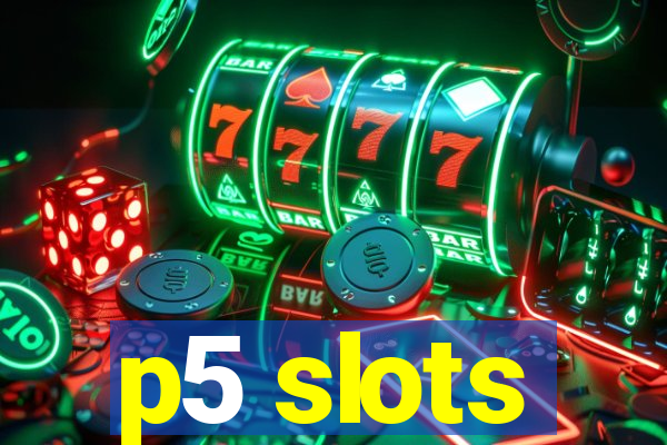 p5 slots